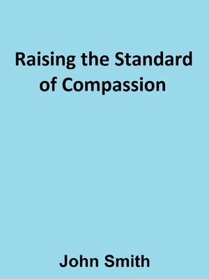 cover image of Raising the Standard of Compassion